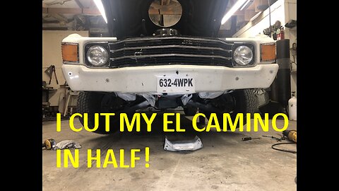 I CUT MY EL CAMINO IN HALF!!