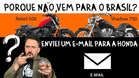 Enviei um e-mail para a HONDA: Porque você não traz a REBEL e a SHADOW para o Brasil?