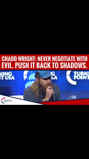 Chadd Wright: Never Negotiate With Evil. Push It Back To Shadows.