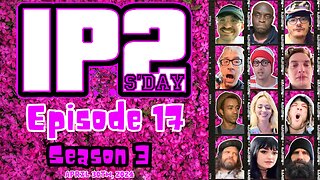 IP2sday A Weekly Review Season 3 - Episode 17