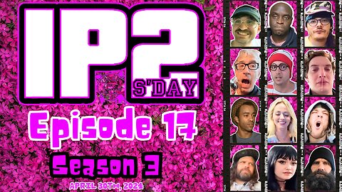 IP2sday A Weekly Review Season 3 - Episode 17