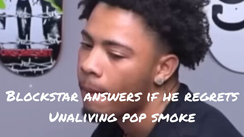 Blockstar answers if he regrets ending Pop Smoke