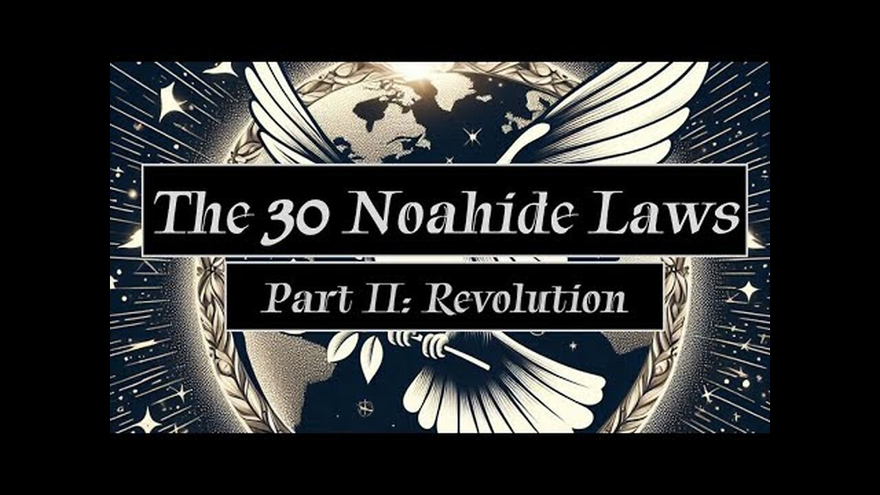 30 Noahide Laws, not 7 - Part 2 - Revolution