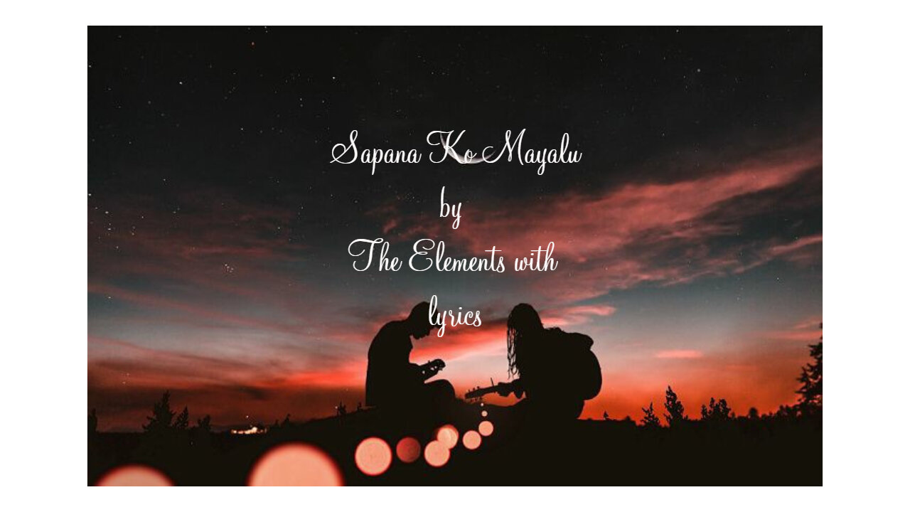 The Elements - Sapana Ko Mayalu with lyrics.