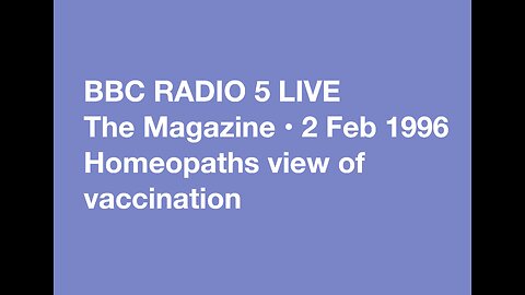 BBC Radio 5 Live • The Magazine • 2 Feb 1996 • Homeopathy & vaccination