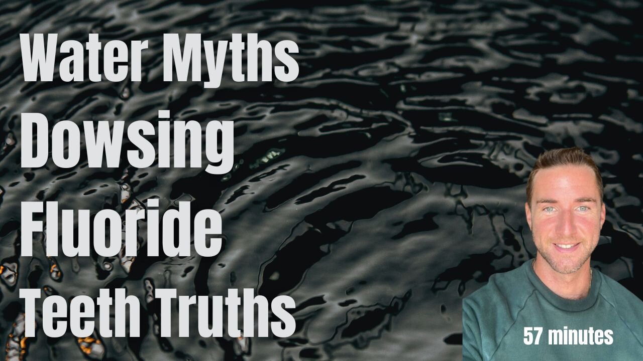 Water myths, Fluoride, Dowsing, and Teeth Truths