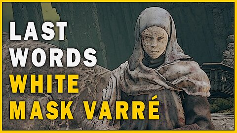 Last Words of White Mask Varre in Elden Ring