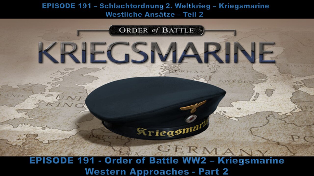 EPISODE 191 - Order of Battle WW2 - Kriegsmarine - Western Approaches - Part 2