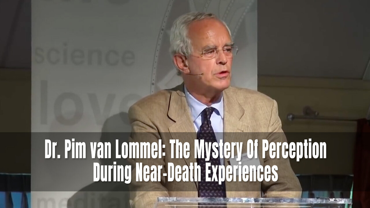 Dr. Pim van Lommel: The Mystery Of Perception During Near-Death Experiences