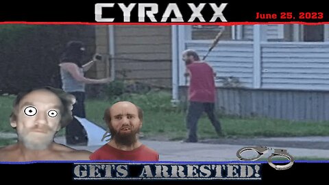 Cyraxx - ARRESTED!