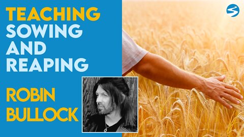 Robin Bullock: Understanding Sowing and Reaping | Nov 1 2021