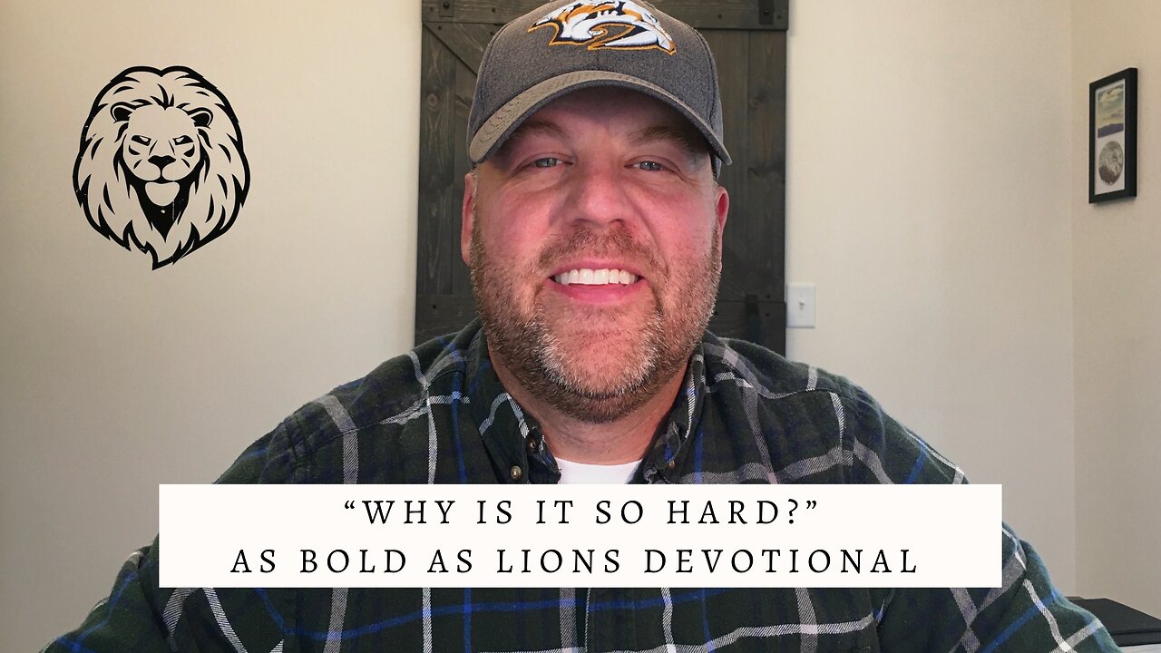 Why Is It So Hard? | AS BOLD AS LIONS DEVOTIONAL | November 18, 2022