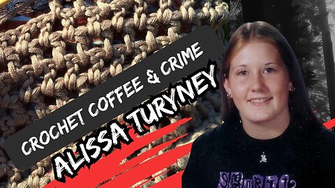 Alissa Turney - A baffling disappearance shrouded in mystery || crochet,coffee and crime