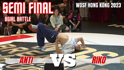 ANTI VS RIKO | BGIRLS SEMI FINAL | WDSF HONG KONG 2023