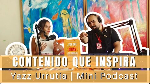 Contenido que Inspira | Yazz Urrutia | Edición Mini Podcast