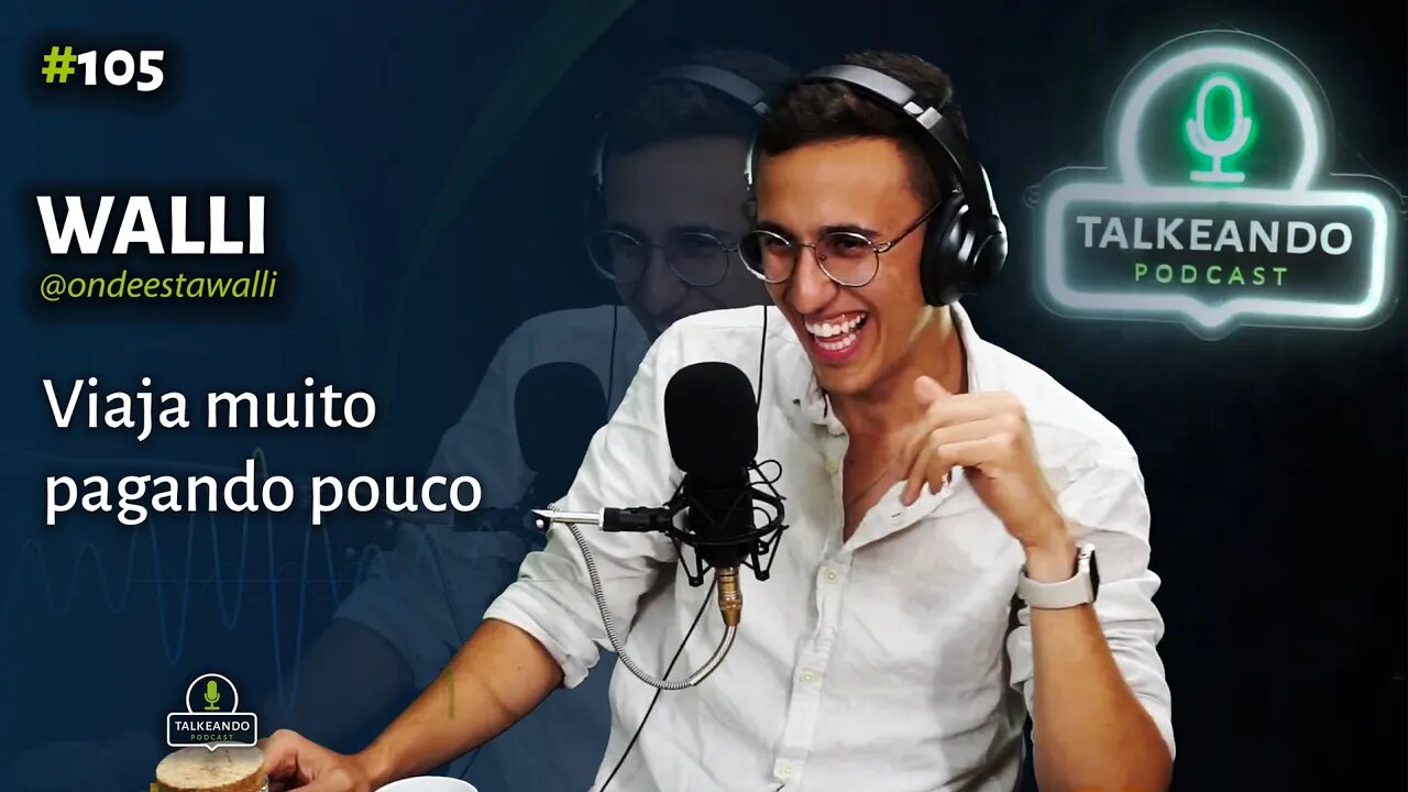 Walli - Viaja o mundo gastando pouco | Talkeando Podcast #105