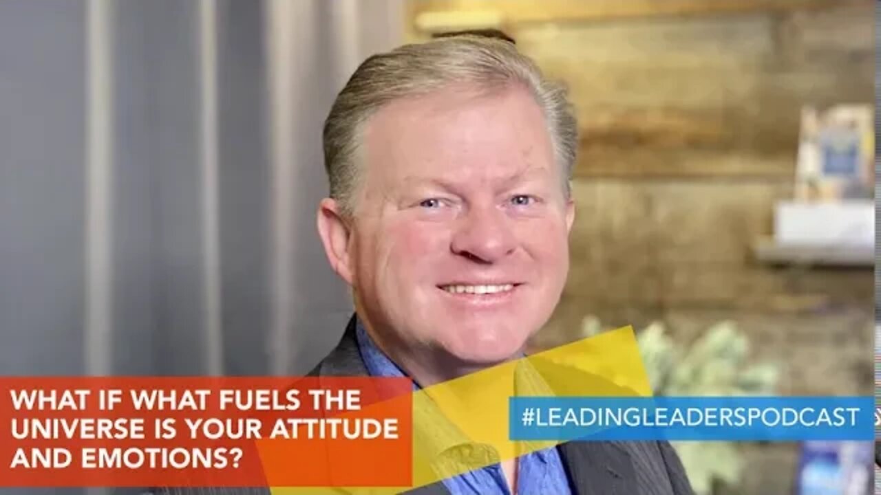 WHAT IF WHAT FUELS THE UNIVERSE IS YOUR ATTITUDE AND EMOTIONS?