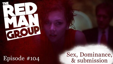 The Red Man Group Ep. #104 - Sex, Dominance, and submission