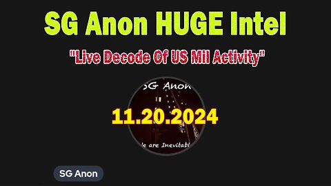 SG Anon & Mack HUGE Intel 11.20.24: "Live Decode Of US Mil Activity"