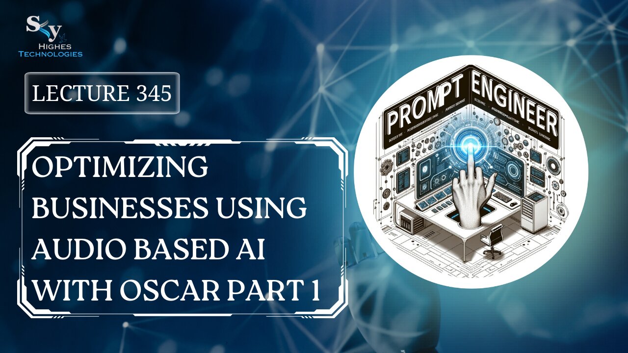 345. Optimizing Businesses Using Audio Based AI with Oscar Part 1 | Skyhighes | Prompt Engineering