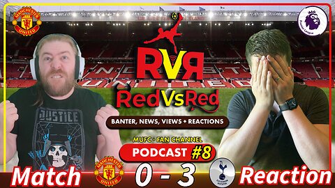 WHAT WAS THAT??? - MUFC Vs Spurs - RedVsRed Podcast