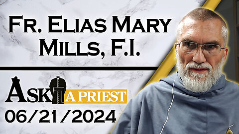 Ask A Priest Live with Fr. Elias Mills, F.I. - 6/21/24