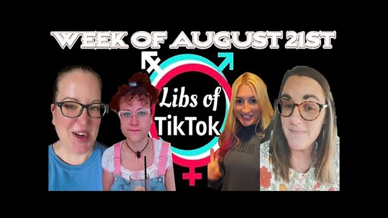 Libs of Tik-Tok: Week of August 21st 2023.