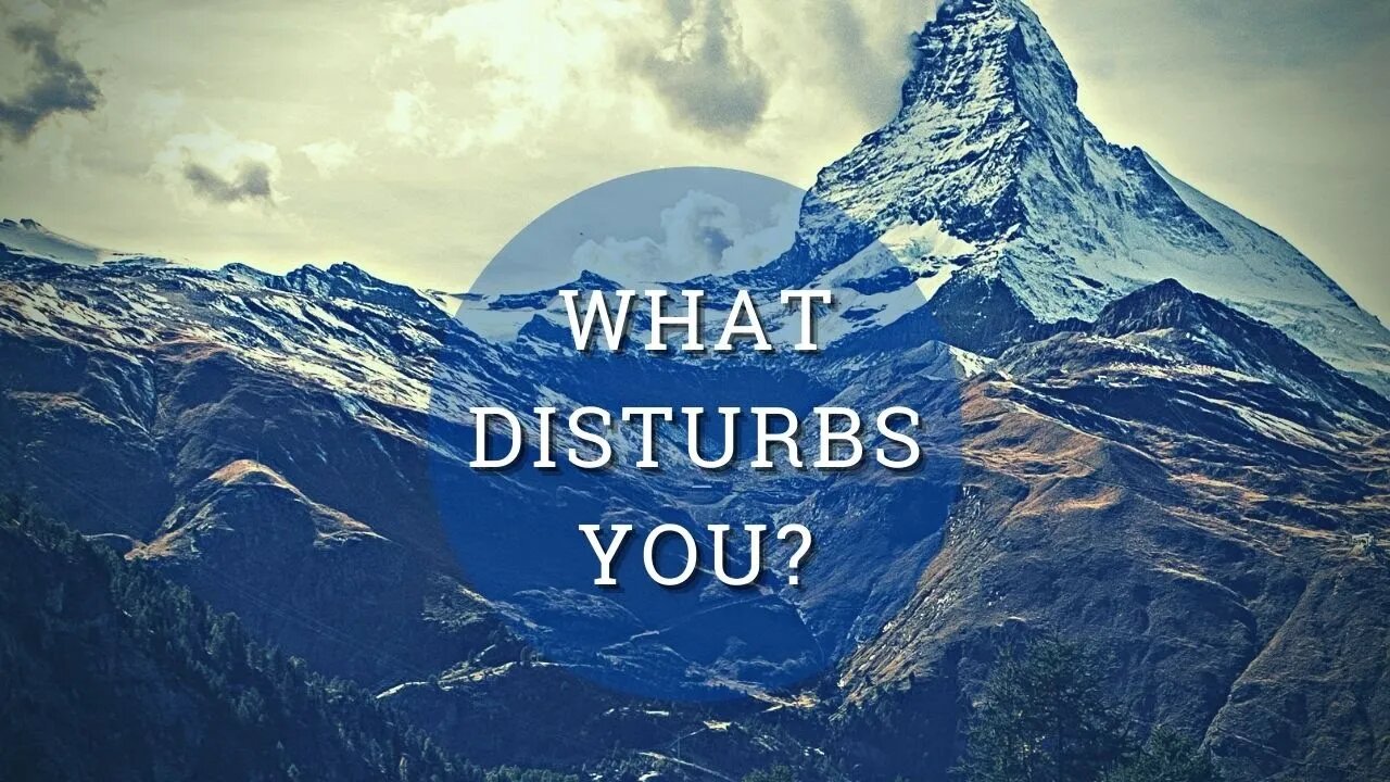 What Disturbs You?