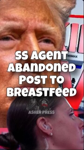 BREAKING: Secret Service Agent Abandoned Post Guarding Trump To Breastfeed
