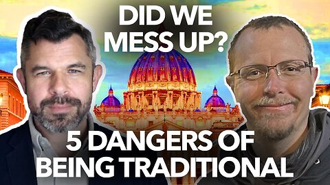 5 Dangers of Traditional Catholicism - Fr Dave Nix w Dr. Taylor Marshall