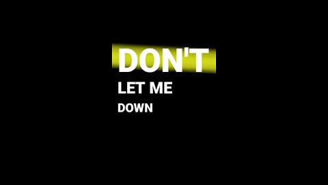 Don't Let Me Down...