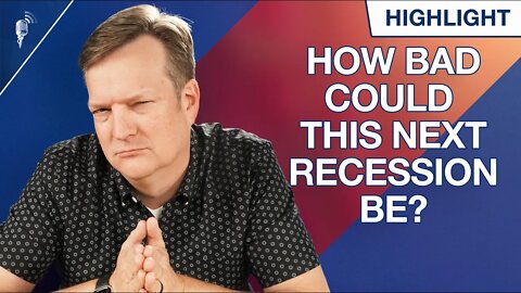 How Bad Could This Next Recession Be? (This Recession is Very Unique)