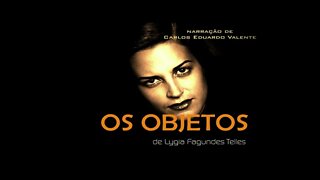 AUDIOBOOK - OS OBJETOS - de Lygia Fagundes Telles