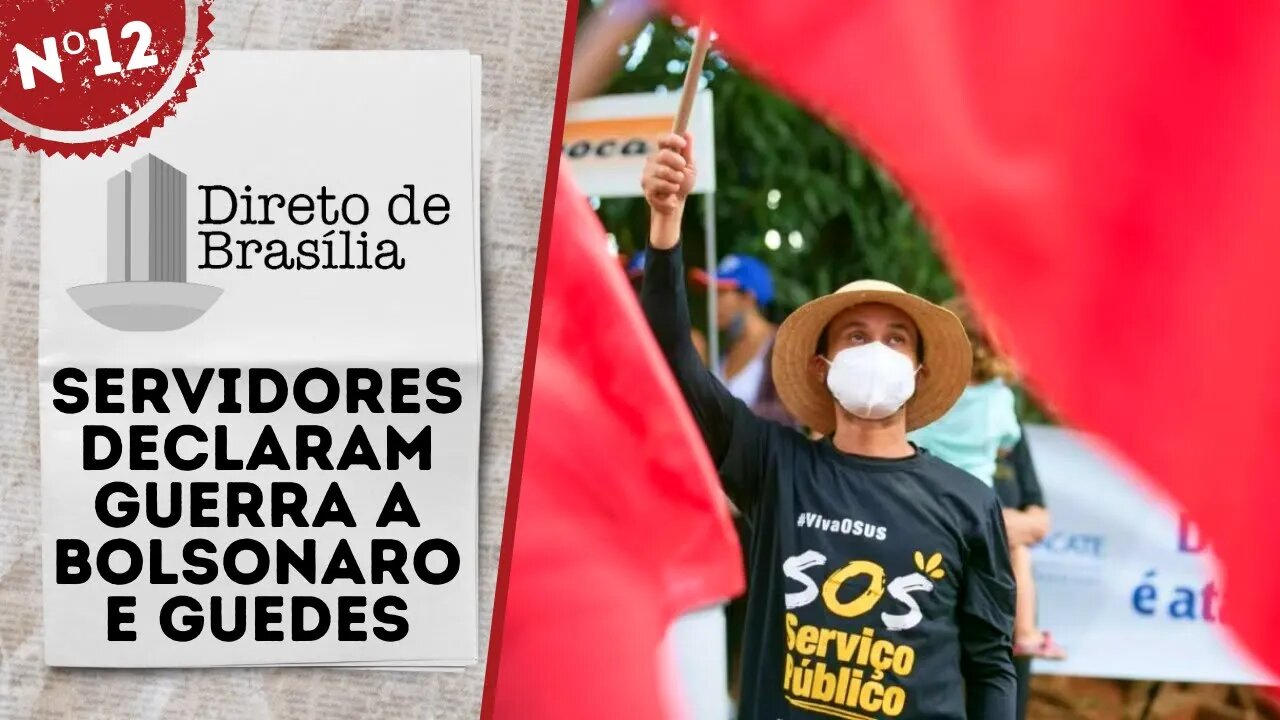 Servidores declaram guerra a Bolsonaro e Guedes - Direto de Brasília nº 12 - 21/01/22