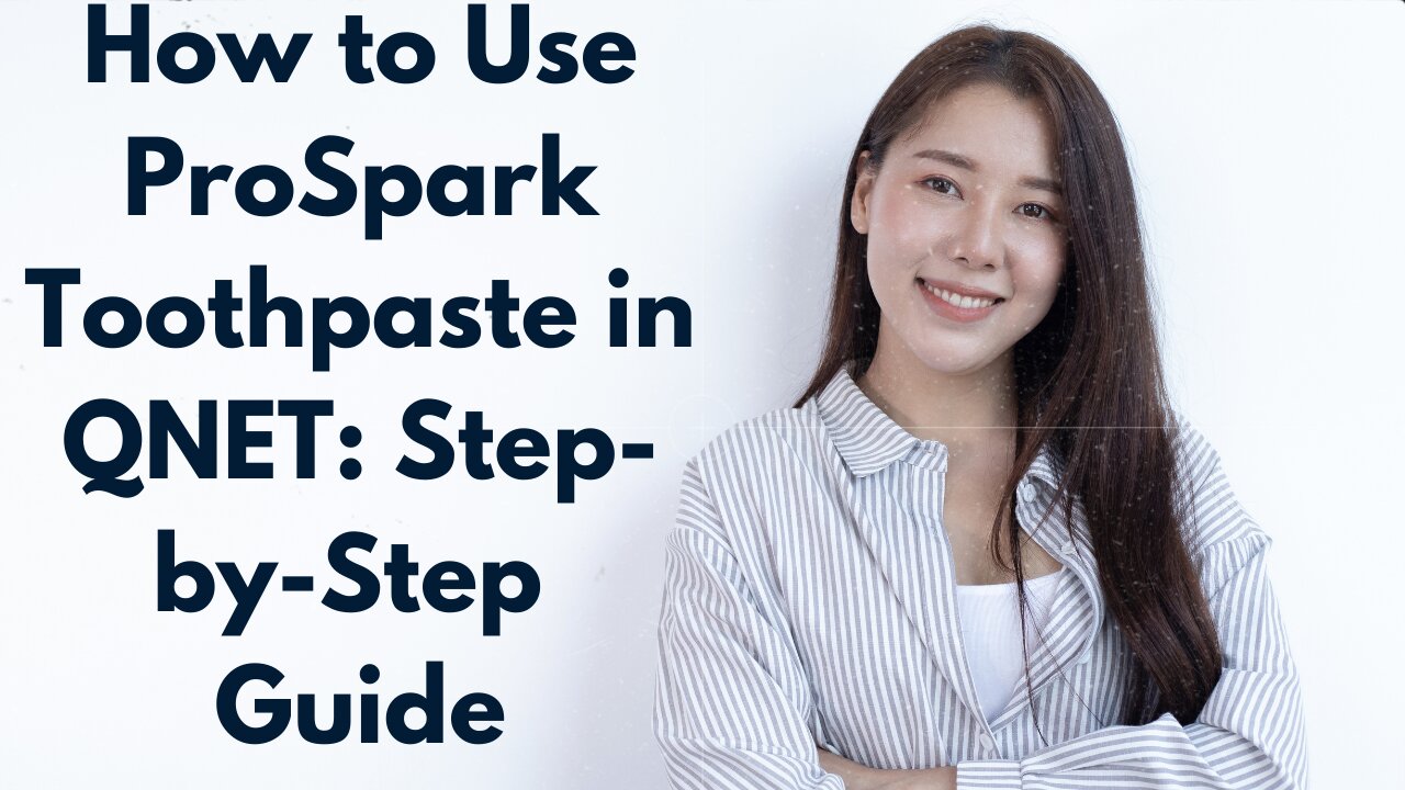 How to Use ProSpark Toothpaste in QNET: Step-by-Step Guide