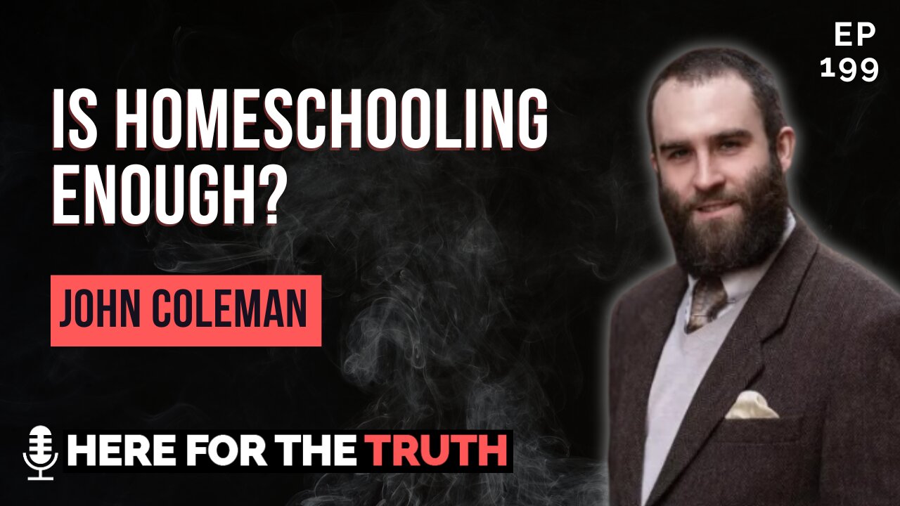 Episode 199 - John Coleman | Is Homeschooling Enough?