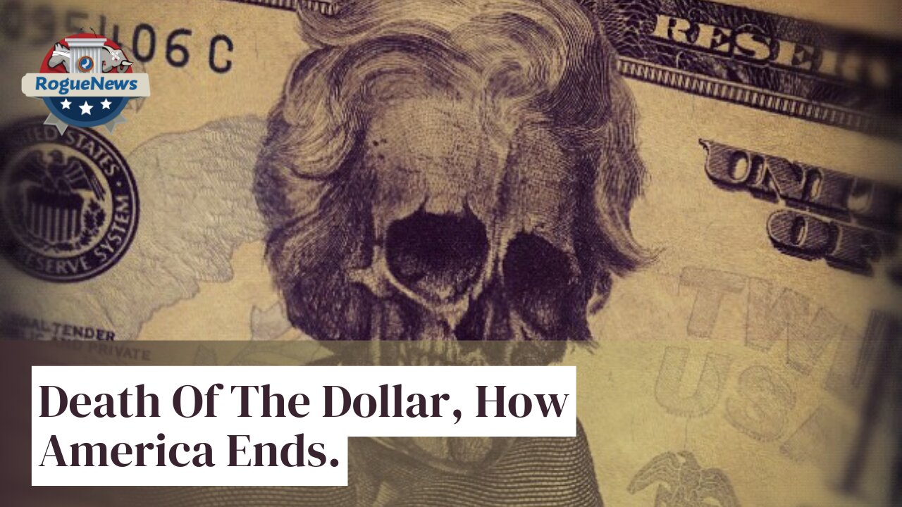 Rogue News : Death Of The Dollar, How America Ends.