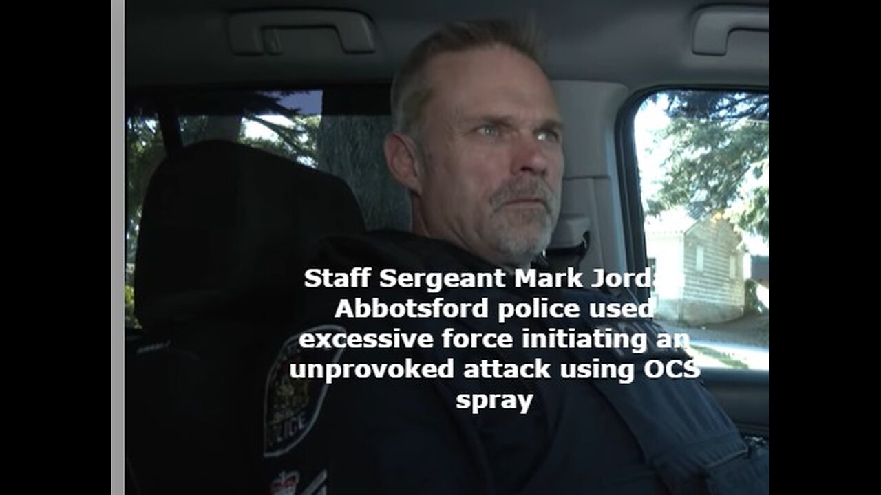 Abbotsford police used excessive force initiating an unprovoked attack using OCS spray