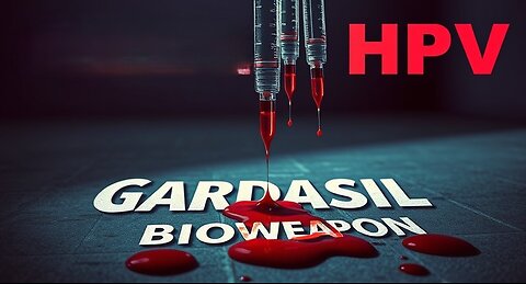 The HPV Vaccine Was A Blueprint For COVID-19 Bioweapon!