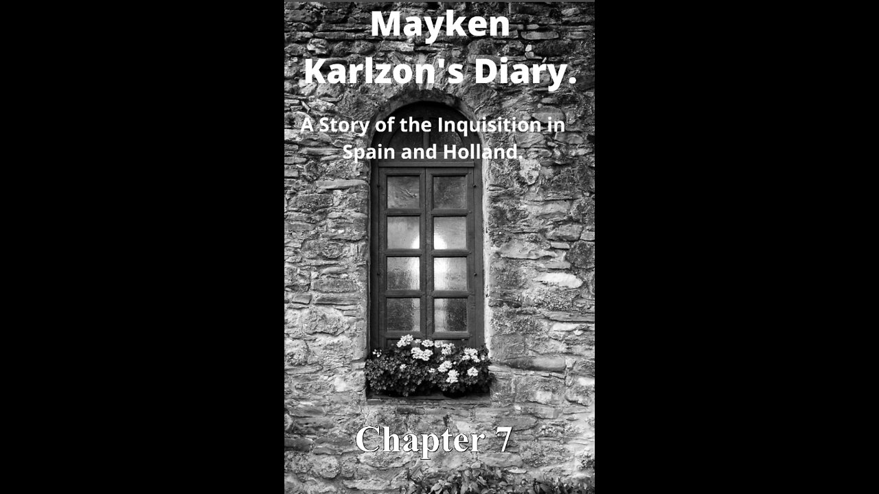 Mayken Karlzon's Diary. A Story of the Inquisition in Spain and Holland. Chapter 7