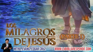 LOS MILAGROS DE JESUS: PARTE 1 - EDGAR CRUZ MINISTRIES