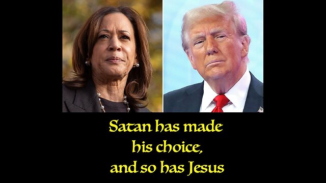 Satan Has chosen, and so has Jesus