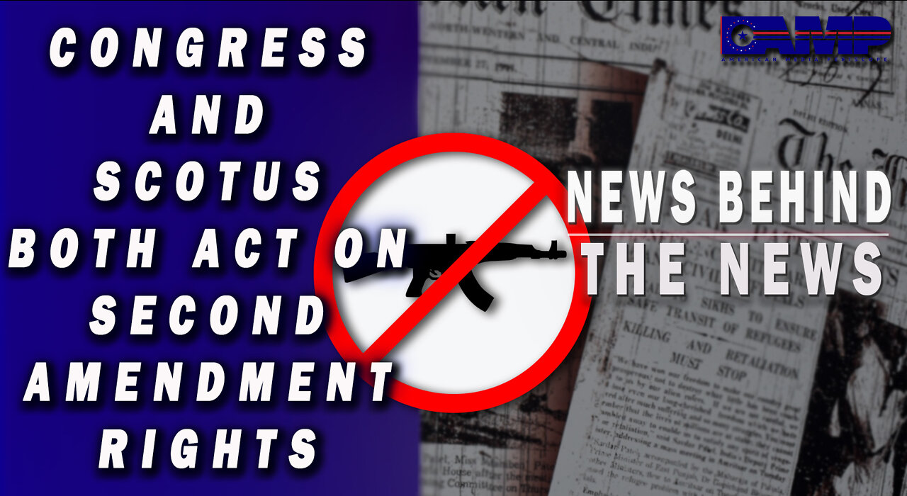 Congress and SCOTUS Both Act on Second Amendment Rights | NEWS BEHIND THE NEWS June 29th, 2022