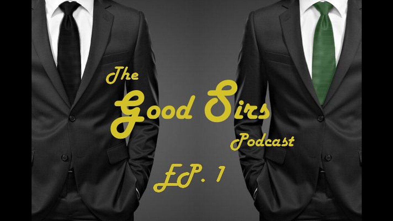 The Good Sirs Podcast - Episode 1