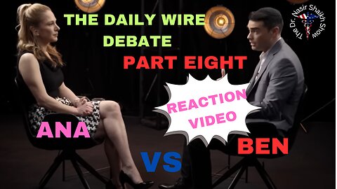 REACTION VIDEO: The Daily Wire Debate Between Ana Kasparian & Ben Shapiro Part EIGHT