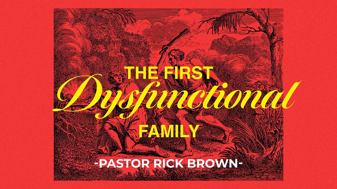 The First Dysfunctional Family | Genesis 4:1-26 | Pastor Rick Brown