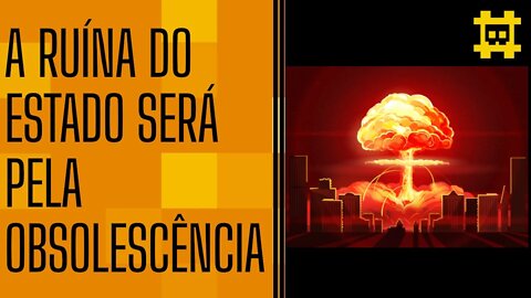 A ruína do Estado pela obsolescência - [CORTE]