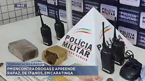 "Comunicação a Rádio": PM Encontra Drogas e Apreende Rapaz, de 17 Anos, em Caratinga.