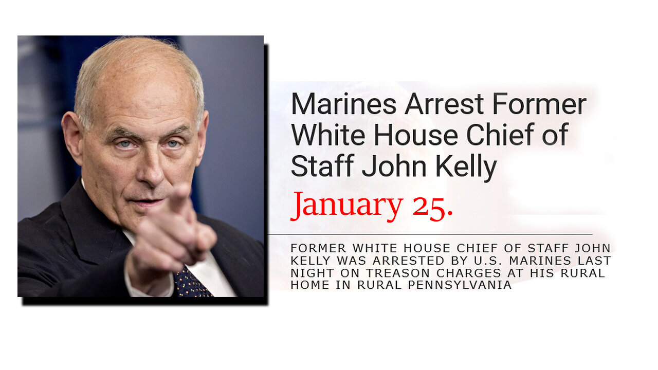 Jan 25, Marines Arrest former White House Chief of Staff John Kelly