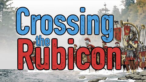 Crossing the Rubicon